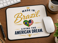 Made in Brazil – Living the American Dream Mouse Pad