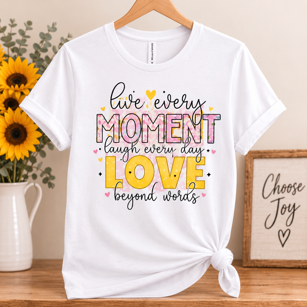 Live Every Moment Love T-Shirt - Faith Inspirational Shirt